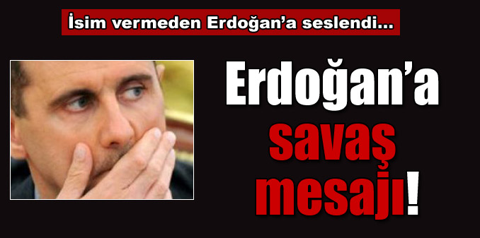 Esad'dan Erdo�an'a 'sava�' mesaj�