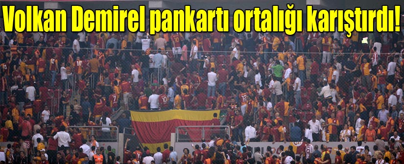 volkan demirel pankartı ortalığı karıştırdı!