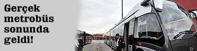 <font color=darkblue>Ger�ek </font>metrob�s geldi!