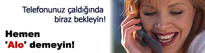 Hemen 'Alo' demeyin!
