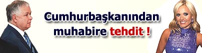 Cumhurba�kan�ndan muhabire <font color="red">tehdit</font>