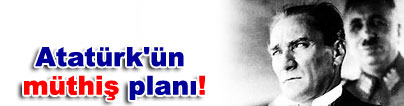 Atat�rk'�n m�thi� plan�!