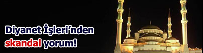 Diyanetten skandal yorum!