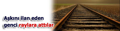 A�k�n� ilan eden genci raylara att�lar