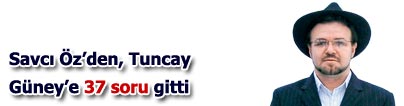 Savc� �z, G�ney�e Ergenekon�la ilgili 37 soru g�nderdi