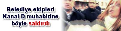 Kanal D ekibine sald�r�
