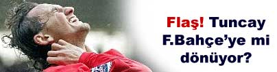 Tuncay'�n tercihi Fener" iddias�