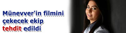 M�nevver'in filmi �ekecek ekibe tehdit iddias�