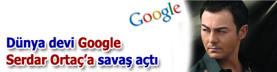 Google Serdar Orta�'�n <br>pe�ine d��t�