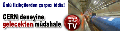 CERN�in Tanr� deneyine gelecekten m�dahale