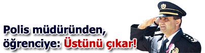 Polis m�d�r�, ��renciye ��st�n� ��kar� demi�