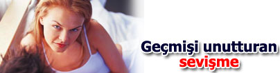 Ge�mi�i  unutturan sevi�me!