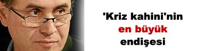 'Kriz kahini'nin en b�y�k endi�esi