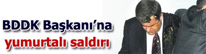 BDDK Ba�kan��na yumurtal� sald�r�