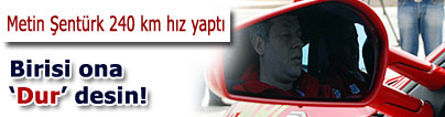 Metin �ent�rk, pistte rekor denedi, 240 kilometre h�z yapt�