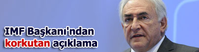 IMF Ba�kan�'ndan korkutan a��klama