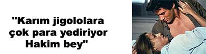 "Kar�m jigolalara �ok para yediriyor Hakim bey"