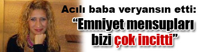 Seri katilin �ld�rd��� Esra Ya�ar'�n babas�: "Emniyet mensuplar� beni ve ailemi �ok incitti"