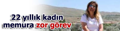 22 y�ll�k kad�n memura zor g�rev