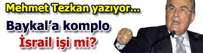 Baykal�a komplo �srail i�i mi?
