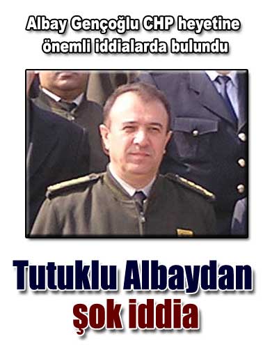  Tutuklu albaydan şok iddia!