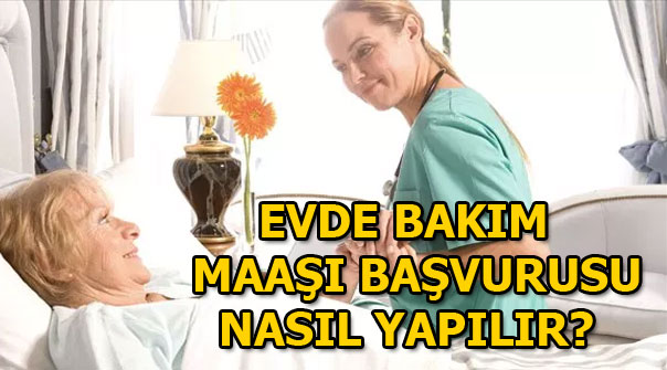 Evde bakım maaşına başvuru nasıl yapılır? Evde bakım maaşı ne kadar