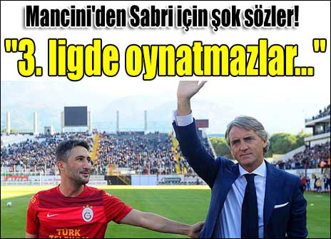 mancini-den-sabri-icin-sok-sozler-3-ligde-oynatmazlar--4015715.Jpeg