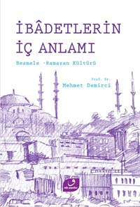 İbâdetlerin İç Anlamı