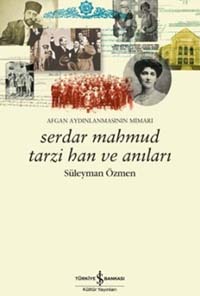 Serdar Mahmut Tarzi Han ve Anıları - Afgan Aydınlanmasının Mimari