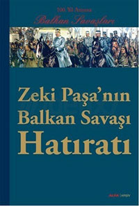 100. Yıl Anısına - Zeki Paşa'nın Balkan Savaşı Hatıratı