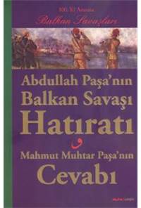 Abdullah Paşa'nın Balkan Savaşı Hatıratı - Mahmut Muhtar Paşa'nın Cevabı