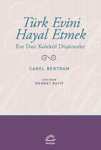 Imagining the Turkish House / Türk Evini Hayal Etmek