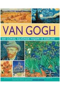 Van Gogh 500 Görsel Eşliğinde Yaşamı ve Eserleri