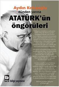 dünden yarına ATATÜRK'ün öngörüleri