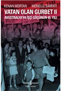 Vatan Olan Gurbet-II: Avustralya'ya İşçi Göçünün 45.Yılı