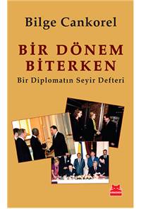 Bir Dönem Biterken - Bir Diplomatın Seyir Defteri