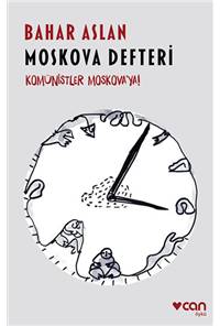 Moskova Defteri - Komünistler Moskova'ya!