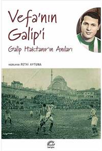 Vefa'nın Galip'i - Galip Haktanır'ın Anıları