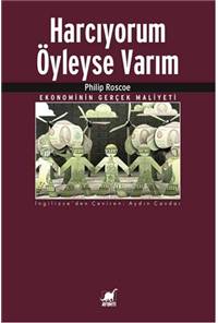 Harcıyorum Öyleyse Varım - Ekonominin Gerçek Maliyeti