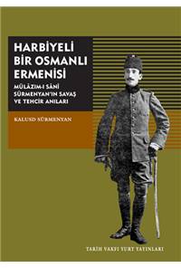 Harbiyeli Bir Osmanlı Ermenisi - Mülazım-ı Sani Sürmenyan'ın Savaş ve Tehcir Anıları