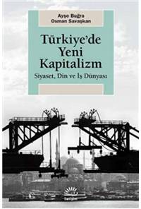 Türkiye'de Yeni Kapitalizm - Siyaset, Din ve İş Dünyası
