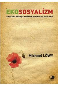 Ekososyalizm - Kapitalist Ekolojik Felâkete Radikal Bir Alternatif