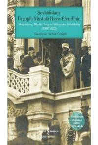 Şeyhülislam Ürgüplü Mustafa Hayri Efendi'nin Meşrutiyet, Büyük Harp ve Mütareke Günlükleri