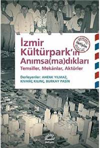 İzmir Kültürpark'ın Anımsa(ma)dıkları - Temsiller, Mekanlar, Aktörler
