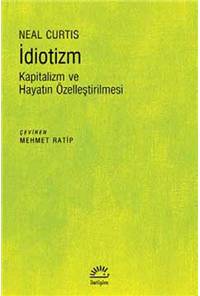İdiotizm - Kapitalizm ve Hayatın Özelleştirilmesi