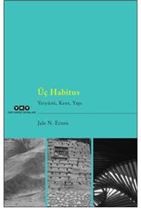 Üç Habitus - Yeryüzü, Kent, Yapı