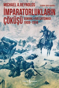 İmparatorlukların Çöküşü: Osmanlı-Rus Çatışması 1908-1918