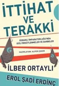 İttihat ve Terakki: Osmanlı İmparatorluğu'nda Gizli Örgütlenmeler ve Darbeler
