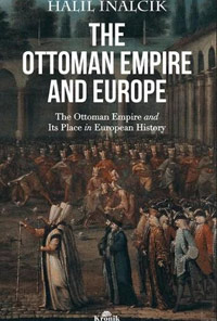 The Ottoman Empire and Europe: The Ottoman Empire and Its Place in European History
