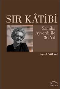 Sır Katibi-Samiha Ayverdi ile 36 Yıl